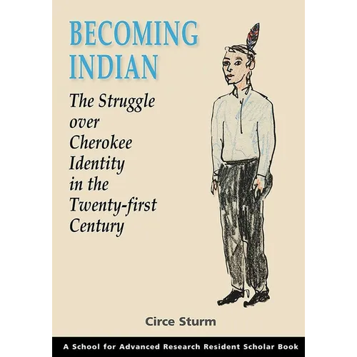 Becoming Indian: The Struggle Over Cherokee Identity in the Twenty-First Century