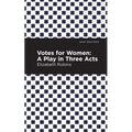 Votes for Women: A Play in Three Acts