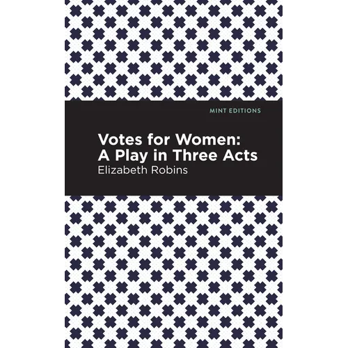 Votes for Women: A Play in Three Acts