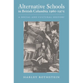Alternative Schools in British Columbia 1960-1975: A Social and Cultural History