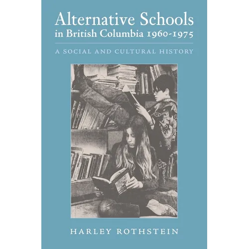 Alternative Schools in British Columbia 1960-1975: A Social and Cultural History