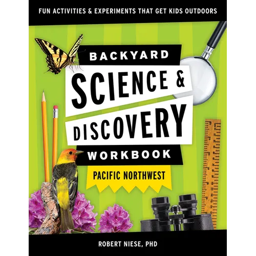 Backyard Science & Discovery Workbook: Pacific Northwest: Fun Activities & Experiments That Get Kids Outdoors