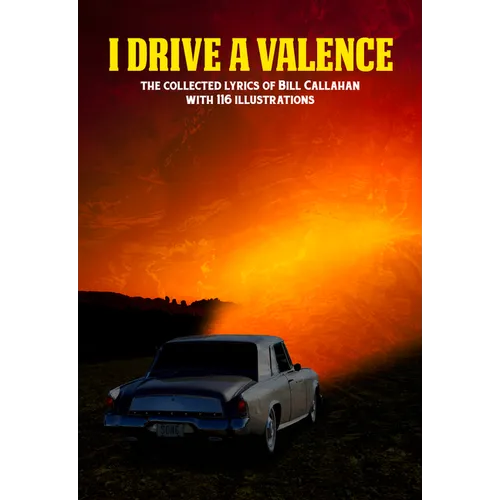 I Drive a Valence: The Collected Lyrics of Bill Callahan