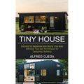 Tiny House: Effective Tips and Techniques for Designing, Building (Everything You Should Know Before Buying a Tiny House)