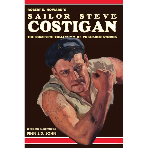 Robert E. Howard's Sailor Steve Costigan: The Complete Collection of Published Stories