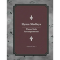 Hymn Medleys: Piano Solo Arrangements
