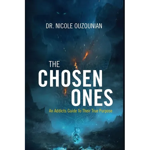 The Chosen Ones: An Addicts Guide to Their True Purpose