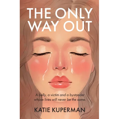 The Only Way Out: A bully, a victim and a bystander whose lives will never be the same