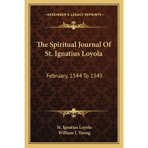The Spiritual Journal Of St. Ignatius Loyola: February, 1544 To 1545
