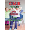 Chair Yoga for Seniors and Beginners: Learn to practice Chair Yoga for Seniors or people with reduced mobility with this guide