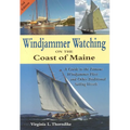 Windjammer Watching on the Coast of Maine: A Guide to the Famous Windjammer Fleet and Other Traditional Sailing Vessels