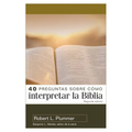 40 Preguntas Sobre Cómo Interpretar La Biblia - 2a Edición (40 Questions about Interpreting the Bible - 2nd Edition)