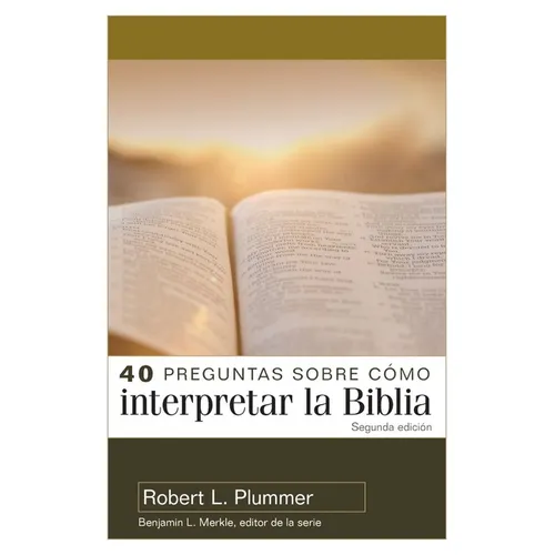 40 Preguntas Sobre Cómo Interpretar La Biblia - 2a Edición (40 Questions about Interpreting the Bible - 2nd Edition)
