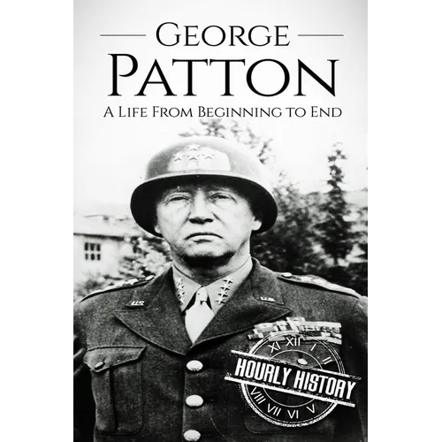 George Patton: A Life From Beginning to End