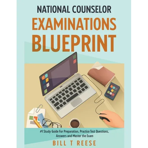 National Counselor Examination Blueprint #1 Study Guide For Preparation, Practice Test Questions, Answers and Master the Exam