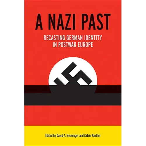 A Nazi Past: Recasting German Identity in Postwar Europe