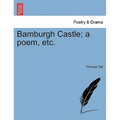 Bamburgh Castle; A Poem, Etc.