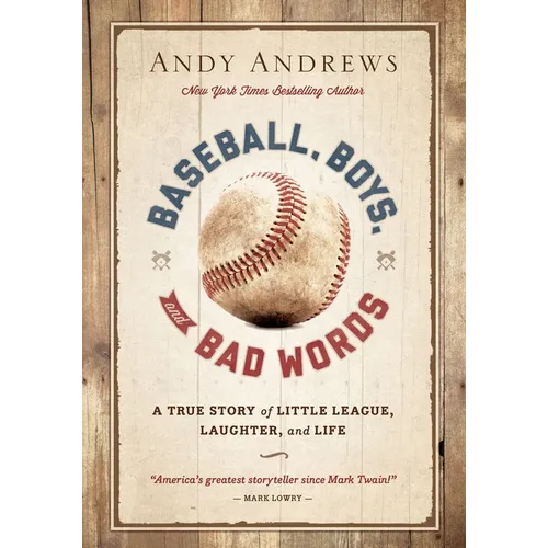 Baseball, Boys, and Bad Words: A True Story of Little League, Laughter, and Life