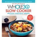 The Whole30 Slow Cooker: 150 Totally Compliant Prep-And-Go Recipes for Your Whole30 -- With Instant Pot Recipes