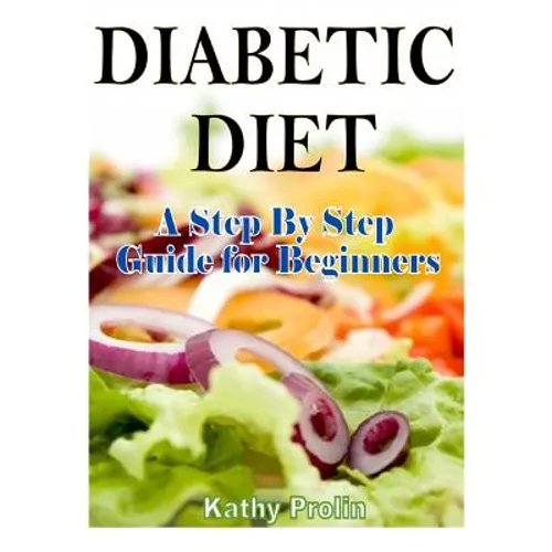 Diabetic Diet: A Complete Step By Step Guide for Beginners