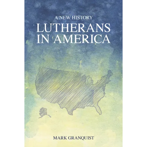 Lutherans in America: A New History