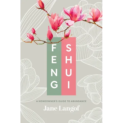 Feng Shui: A Homeowner's Guide to Abundance