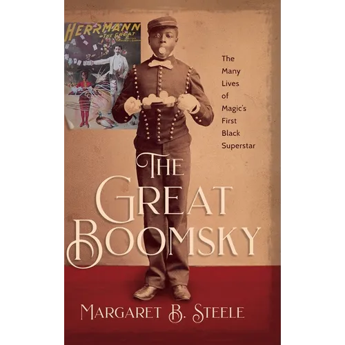 The Great Boomsky: The Many Lives of Magic's First Black Superstar