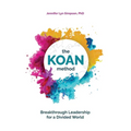 The KOAN Method: Breakthrough Leadership for a Divided World