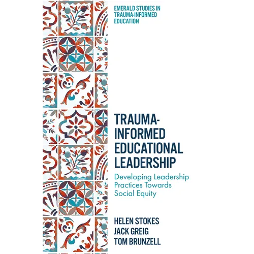 Trauma-Informed Educational Leadership: Developing Leadership Practices Towards Social Equity