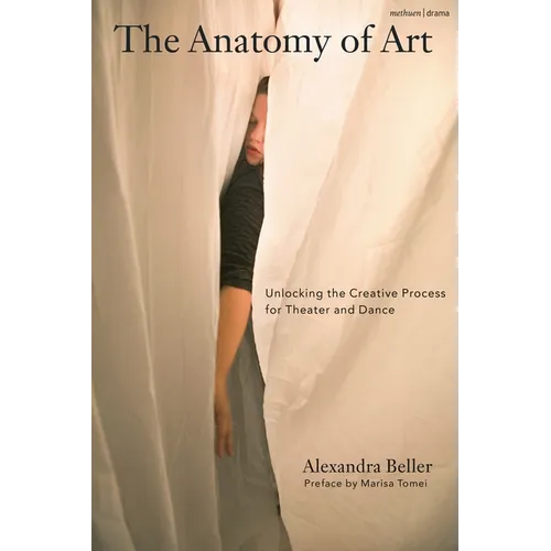 The Anatomy of Art: Unlocking the Creative Process for Theater and Dance