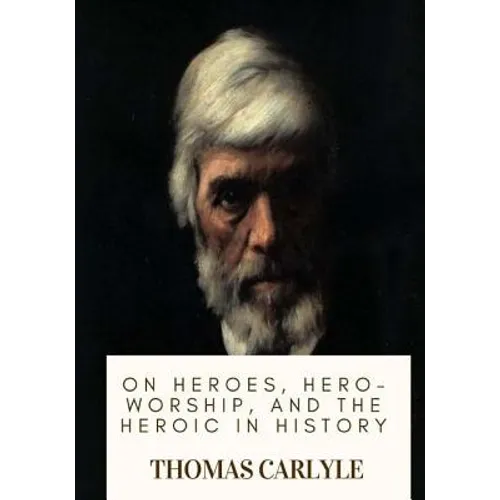 On Heroes, Hero-Worship, and the Heroic in History