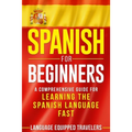 Spanish for Beginners: A Comprehensive Guide for Learning the Spanish Language Fast