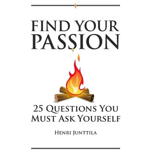 Find Your Passion: 25 Questions You Must Ask Yourself