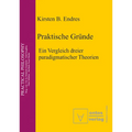 Praktische Gründe: Ein Vergleich Dreier Paradigmatischer Theorien