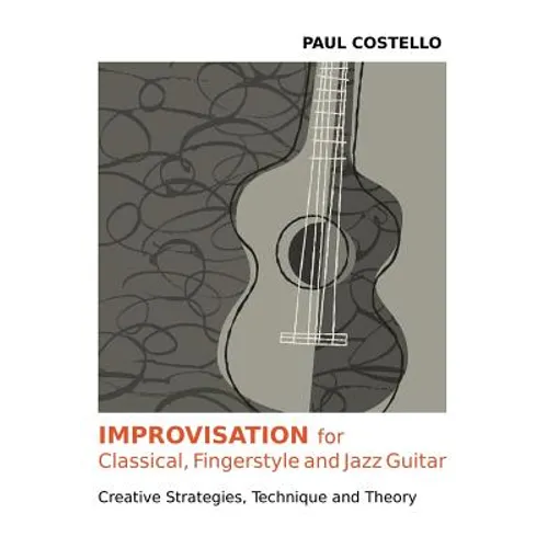Improvisation for Classical, Fingerstyle and Jazz Guitar