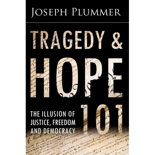 Tragedy and Hope 101: The Illusion of Justice, Freedom, and Democracy