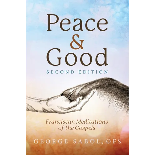 Peace and Good: Franciscan Meditations of the Gospels