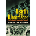 Death of the Wehrmacht: The German Campaigns of 1942