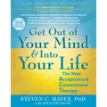 Get Out of Your Mind and Into Your Life: The New Acceptance and Commitment Therapy