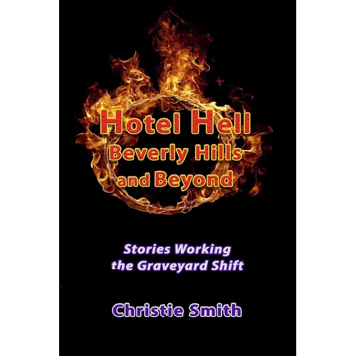 Hotel Hell Beverly Hills and Beyond: Stories Working the Graveyard Shift