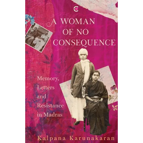 A Woman of No Consequence: Memory, Letters and Resistance in Madras