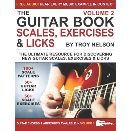 The Guitar Book: Volume 2: The Ultimate Resource for Discovering New Guitar Scales, Exercises, and Licks!