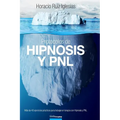 Protocolos de Hipnosis y PNL: Más de 40 ejercicios prácticos para trabajar en terapia con Hipnosis y Programación Neuro-Lingüística (PNL)