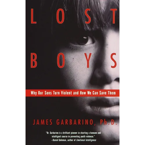 Lost Boys: Why Our Sons Turn Violent and How We Can Save Them
