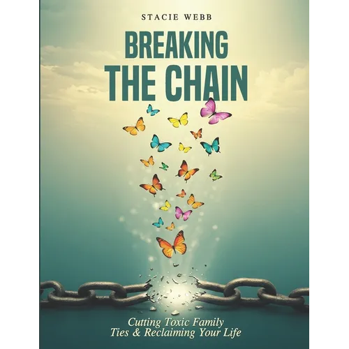 Breaking the Chain: Cutting Toxic Family Ties & Reclaiming Your Life