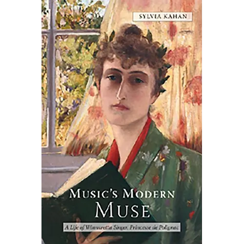 Music's Modern Muse: A Life of Winnaretta Singer, Princesse de Polignac
