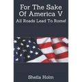 For The Sake Of America V: All Roads Lead To Rome!