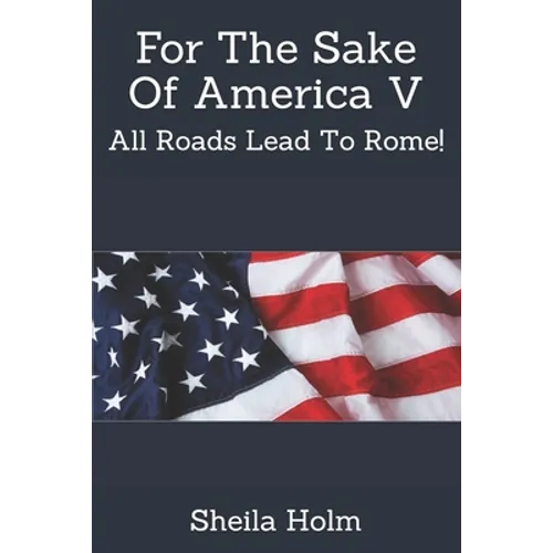 For The Sake Of America V: All Roads Lead To Rome!