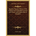 Egyptian Masonic History of the Original and Unabridged Ancient and Ninety-sixth Degree Rite of Memphis