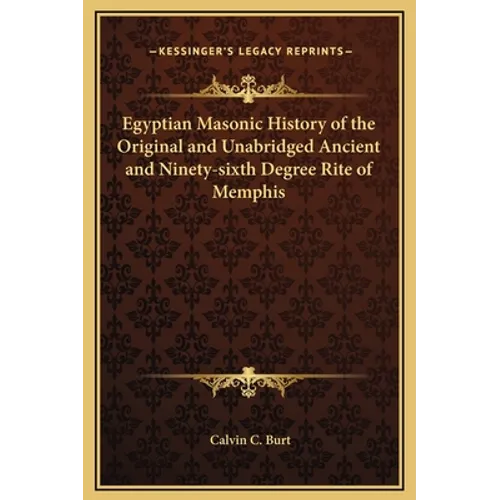Egyptian Masonic History of the Original and Unabridged Ancient and Ninety-sixth Degree Rite of Memphis
